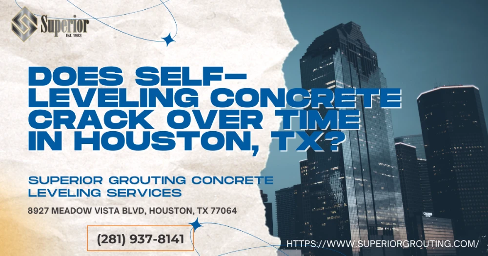 Does Self-Leveling Concrete Crack Over Time in Houston, TX?