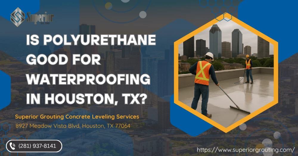 Is Polyurethane Good for Waterproofing in Houston, TX?